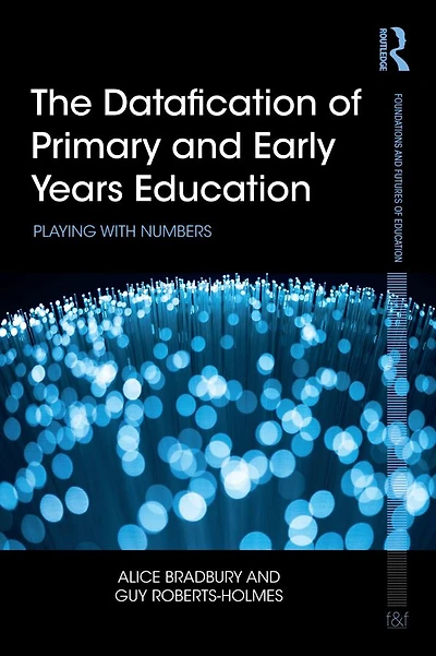 The Datafication of Primary and Early Years Education: Playing with Numbers