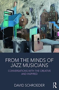 From the Minds of Jazz Musicians: Conversations with Creative and Inspired