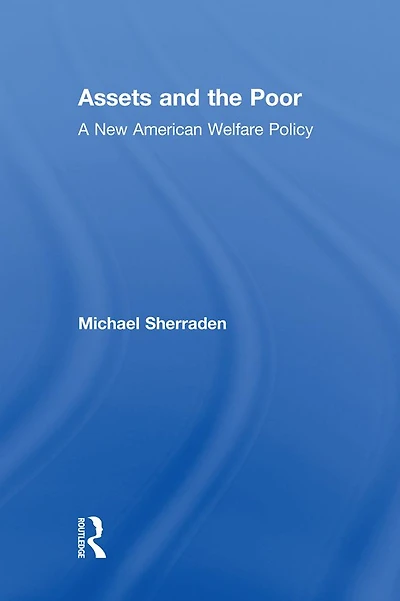 Assets and the Poor: New American Welfare Policy