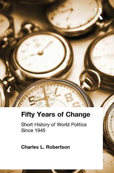 Fifty Years of Change: Short History World Politics Since 1945
