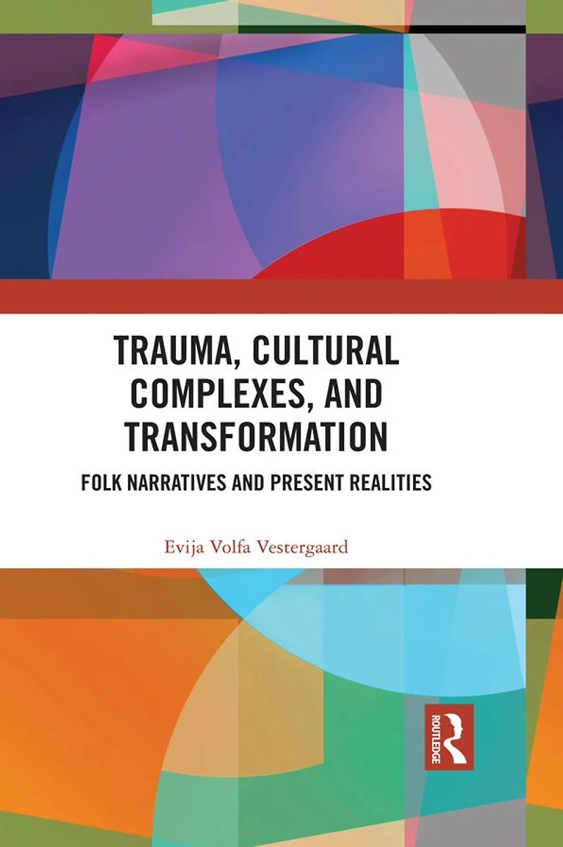 Trauma, Cultural Complexes, and Transformation: Folk Narratives Present Realities