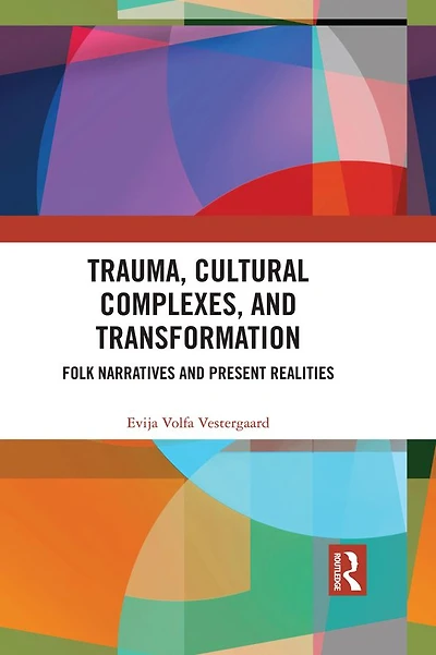 Trauma, Cultural Complexes, and Transformation: Folk Narratives Present Realities