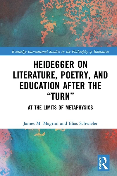 Heidegger on Literature, Poetry, and Education after the ?Turn?: At Limits of Metaphysics