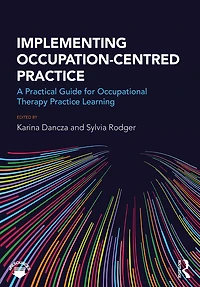 Implementing Occupation-centred Practice: A Practical Guide for Occupational Therapy Practice Learning