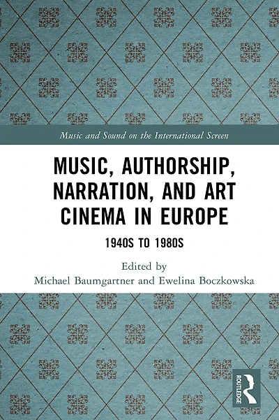 Music, Authorship, Narration, and Art Cinema Europe: 1940s to 1980s