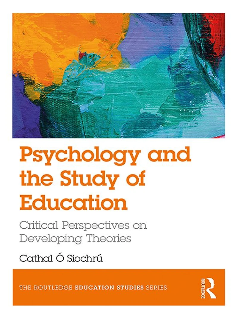 Psychology and the Study of Education: Critical Perspectives on Developing Theories