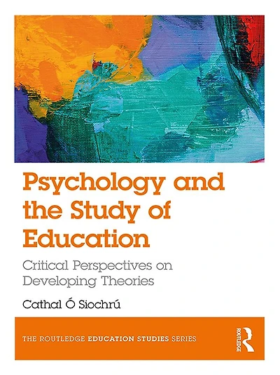 Psychology and the Study of Education: Critical Perspectives on Developing Theories