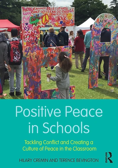 Positive Peace Schools: Tackling Conflict and Creating a Culture of the Classroom