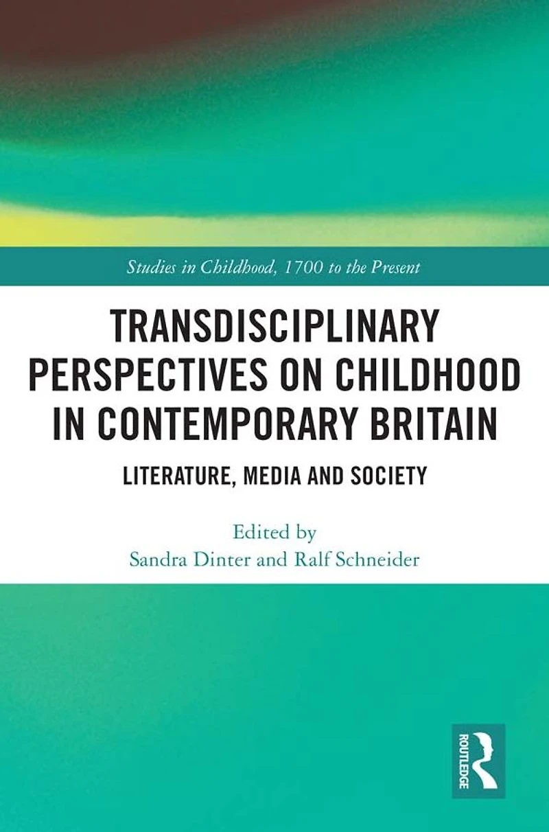 Transdisciplinary Perspectives on Childhood Contemporary Britain: Literature, Media and Society