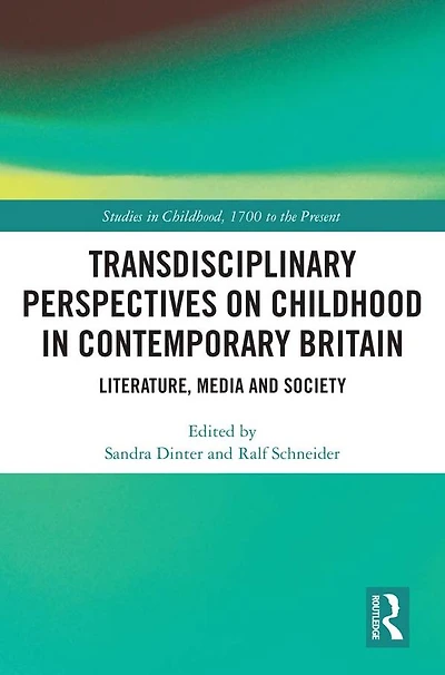 Transdisciplinary Perspectives on Childhood Contemporary Britain: Literature, Media and Society