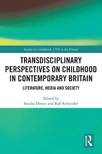 Transdisciplinary Perspectives on Childhood Contemporary Britain: Literature, Media and Society