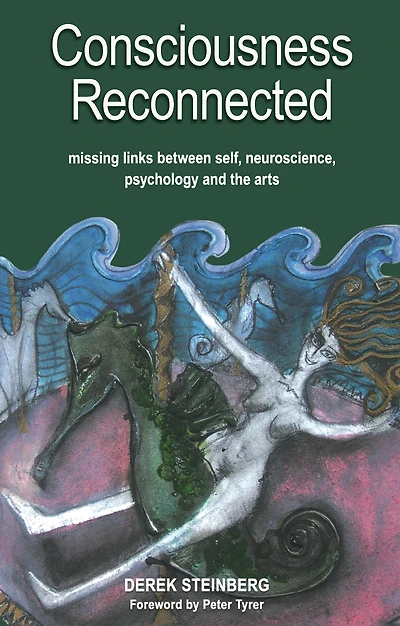 Consciousness Reconnected: Missing Links Between Self, Neuroscience, Psychology and the Arts