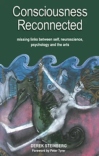 Consciousness Reconnected: Missing Links Between Self, Neuroscience, Psychology and the Arts
