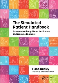 The Simulated Patient Handbook: A Comprehensive Guide for Facilitators and Patients