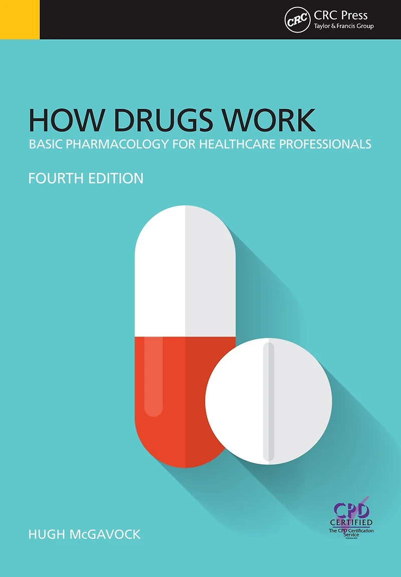 How Drugs Work: Basic Pharmacology for Health Professionals, Fourth Edition