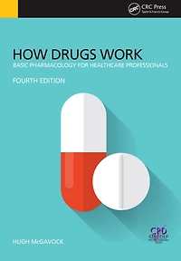 How Drugs Work: Basic Pharmacology for Health Professionals, Fourth Edition