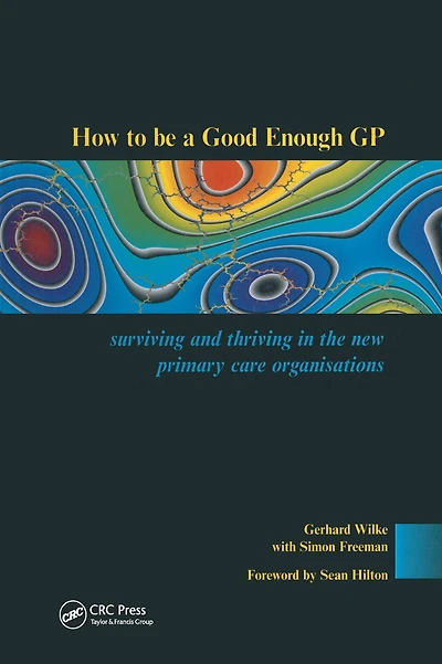 How to be a Good Enough GP: Surviving and Thriving the New Primary Care Organisations