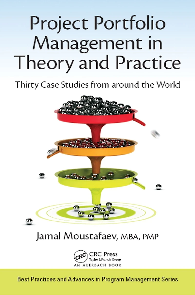 Project Portfolio Management Theory and Practice: Thirty Case Studies from around the World