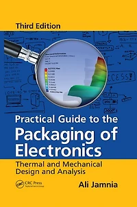 Practical Guide to the Packaging of Electronics: Thermal and Mechanical Design Analysis, Third Edition