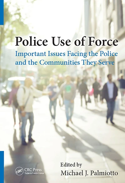 Police Use of Force: Important Issues Facing the and Communities They Serve