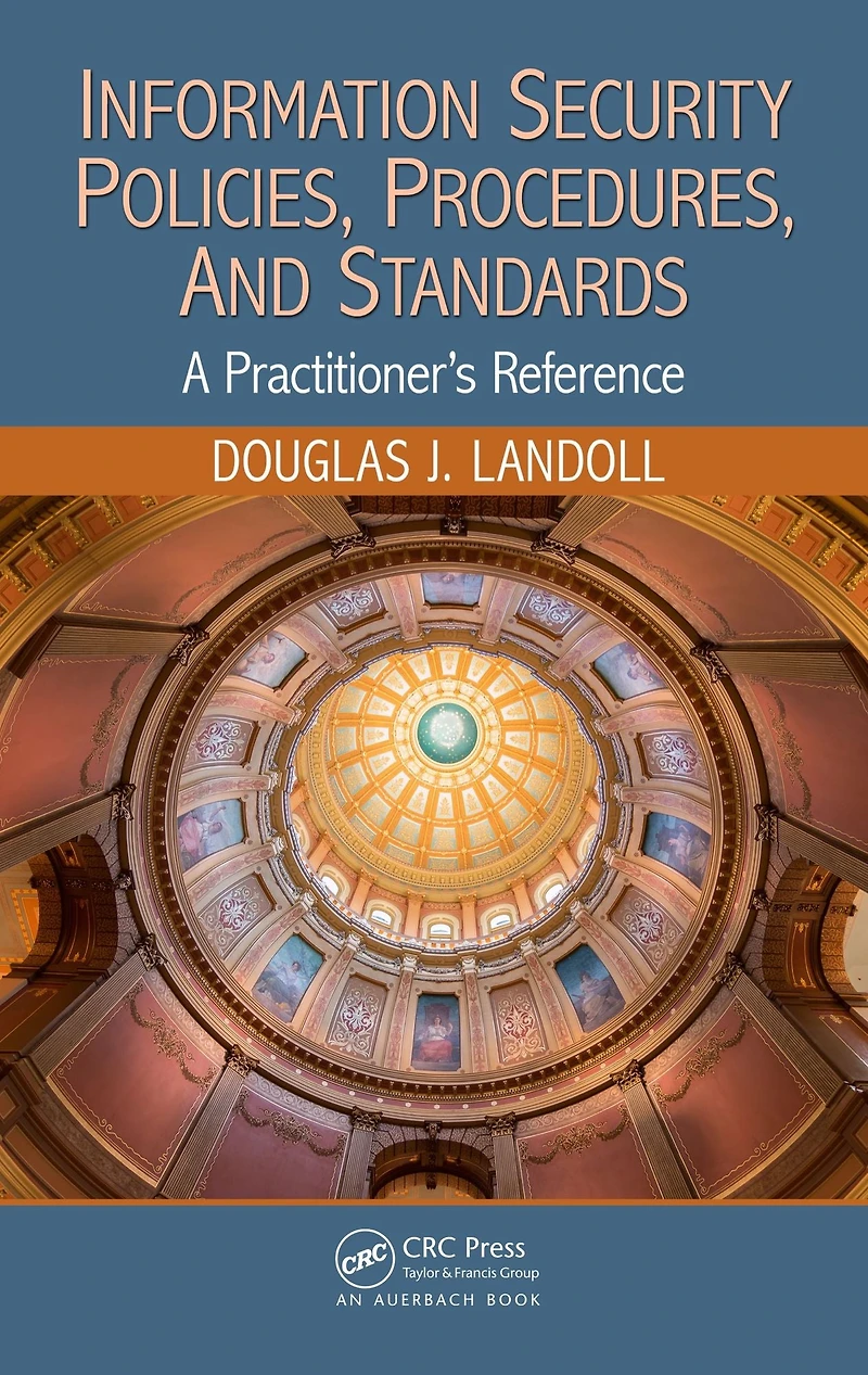 Information Security Policies, Procedures, and Standards: A Practitioner's Reference