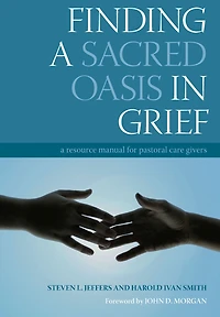 Finding A Sacred Oasis Grief: Resource Manual for Pastoral Care Givers
