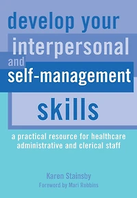 Develop Your Interpersonal and Self-Management Skills: A Practical Resource for Healthcare Administrative Clerical Staff