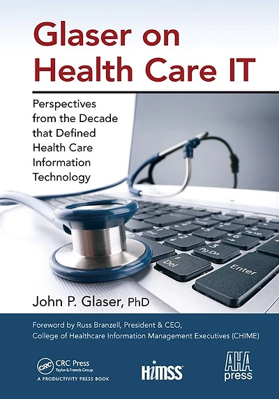 Glaser on Health Care IT: Perspectives from the Decade that Defined Information Technology