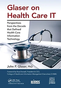 Glaser on Health Care IT: Perspectives from the Decade that Defined Information Technology