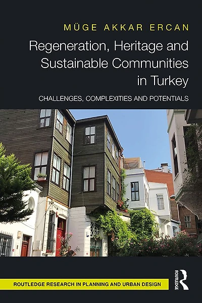 Regeneration, Heritage and Sustainable Communities Turkey: Challenges, Complexities Potentials