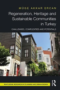 Regeneration, Heritage and Sustainable Communities Turkey: Challenges, Complexities Potentials