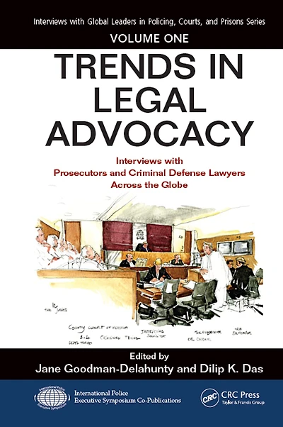 Trends Legal Advocacy: Interviews with Prosecutors and Criminal Defense Lawyers Across the Globe, Volume One