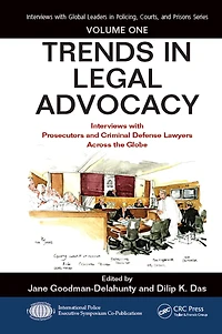 Trends Legal Advocacy: Interviews with Prosecutors and Criminal Defense Lawyers Across the Globe, Volume One