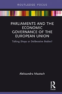 Parliaments and the Economic Governance of European Union: Talking Shops or Deliberative Bodies?