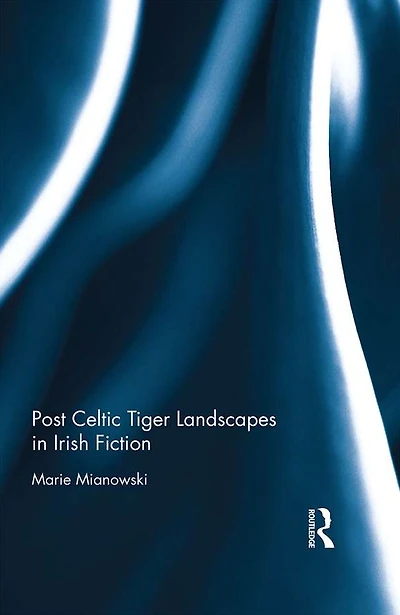 Post Celtic Tiger Landscapes Irish Fiction