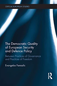 The Democratic Quality of European Security and Defence Policy: Between Practices Governance Freedom