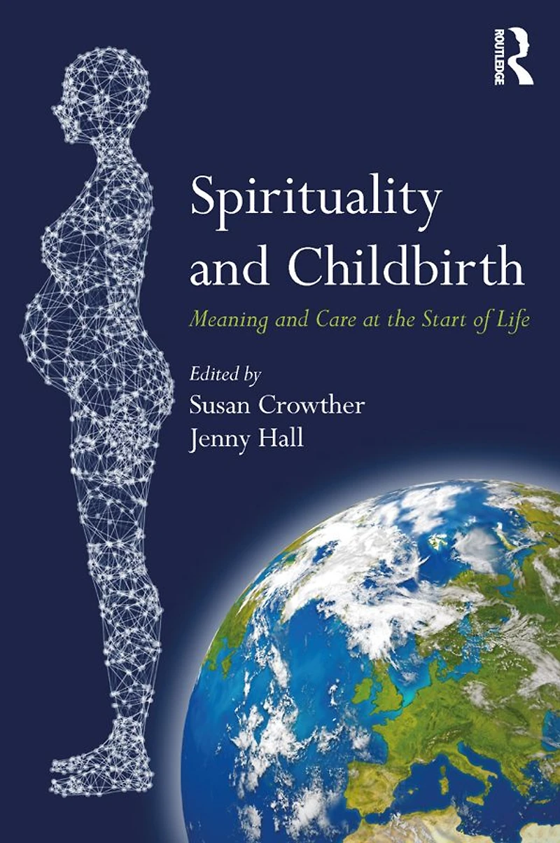 Spirituality and Childbirth: Meaning Care at the Start of Life