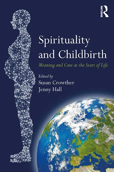 Spirituality and Childbirth: Meaning Care at the Start of Life
