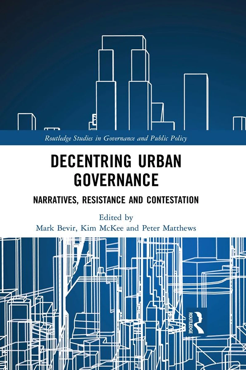 Decentring Urban Governance: Narratives, Resistance and Contestation