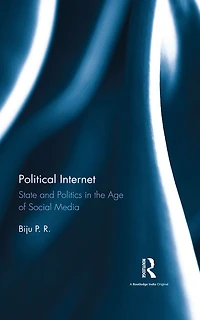 Political Internet: State and Politics the Age of Social Media