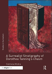 A Surrealist Stratigraphy of Dorothea Tanning's Chasm