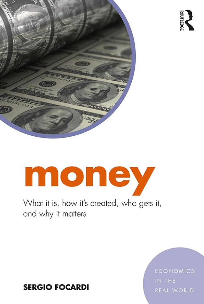 Money: What It Is, How It's Created, Who Gets It, and Why Matters
