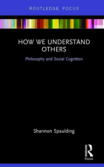 How We Understand Others: Philosophy and Social Cognition