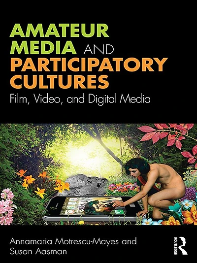 Amateur Media and Participatory Cultures: Film, Video, Digital