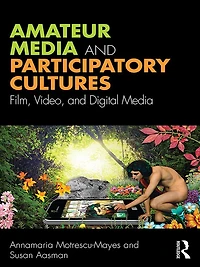 Amateur Media and Participatory Cultures: Film, Video, Digital