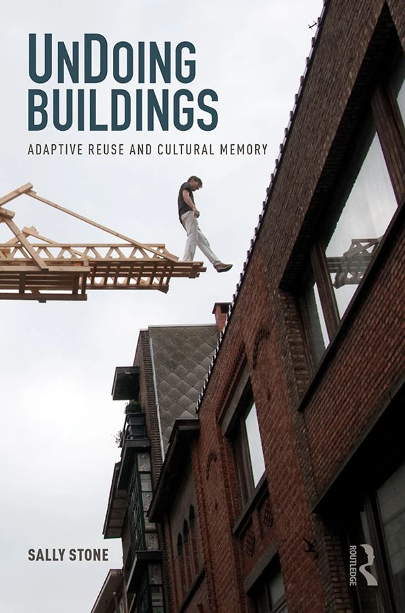 UnDoing Buildings: Adaptive Reuse and Cultural Memory