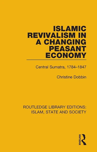 Islamic Revivalism a Changing Peasant Economy: Central Sumatra, 1784-1847