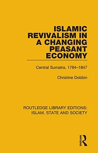 Islamic Revivalism a Changing Peasant Economy: Central Sumatra, 1784-1847