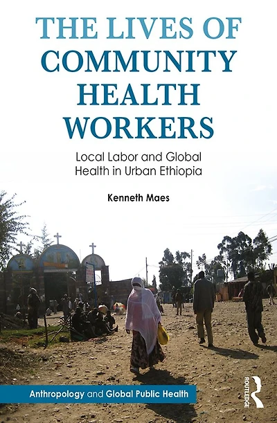 The Lives of Community Health Workers: Local Labor and Global Urban Ethiopia