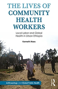 The Lives of Community Health Workers: Local Labor and Global Urban Ethiopia